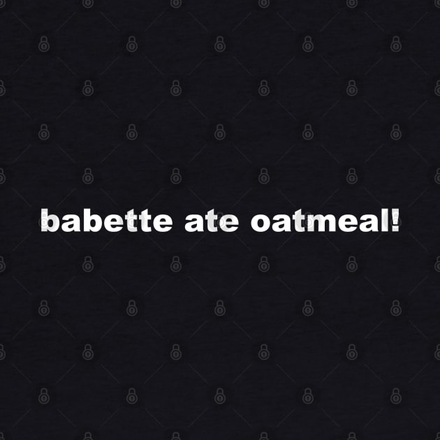 babette ate oatmeal! by Stars Hollow Mercantile